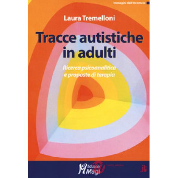 Tracce autistiche in adulti. Ricerca psicoanalitica e proposte di terapia