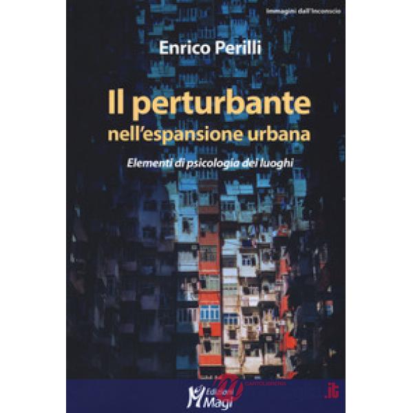 Perturbante nell'espansione urbana. Elementi di psicologia dei luoghi (Il)