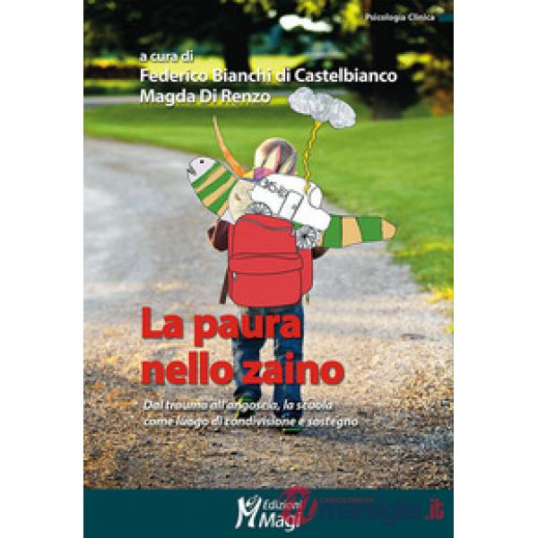 Paura nello zaino. Dal trauma all'angoscia, la scuola come luogo di condivisione e sostegno (La)