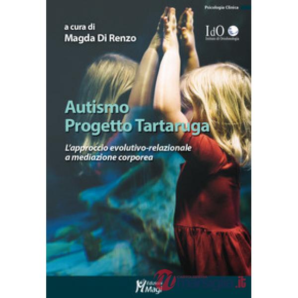 Autismo progetto tartaruga. L'approccio evolutivo-relazionale a mediazione corporea