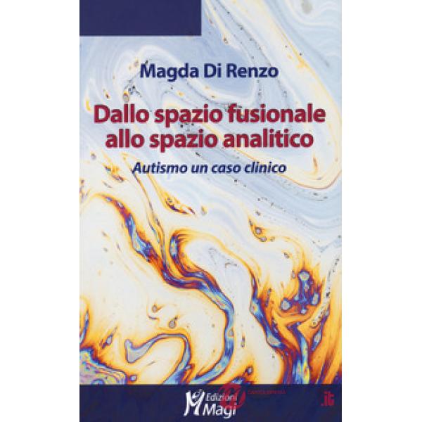 Dallo spazio fusionale allo spazio analitico. Autismo un caso clinico