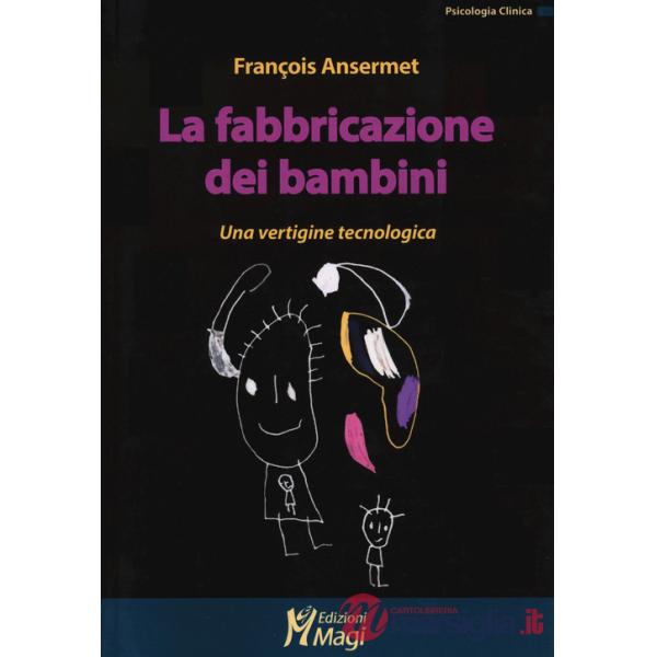 Fabbricazione dei bambini. Una vertigine tecnologica (La)