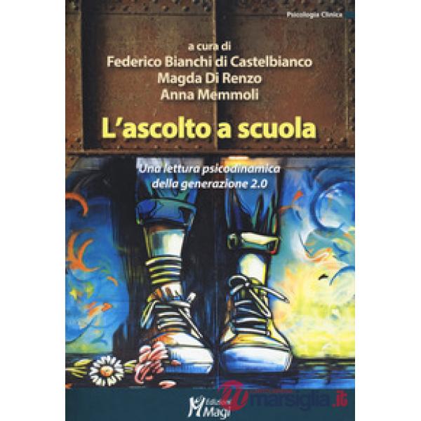 Ascolto a scuola. Una lettura psicodinamica della generazione 2.0 (L')