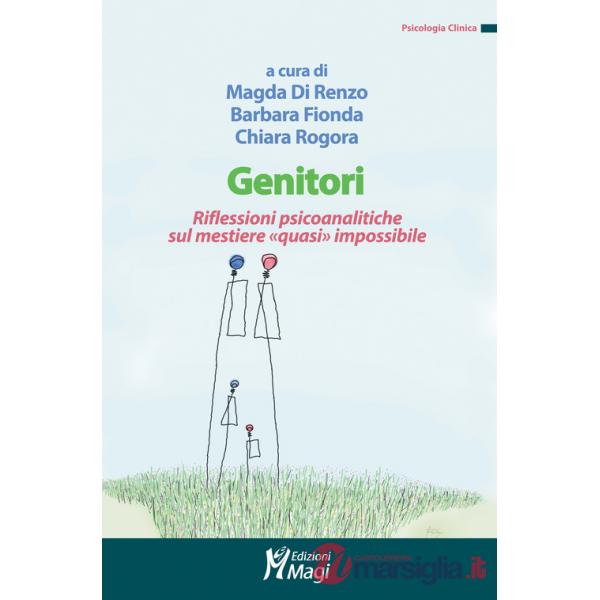 Genitori. Riflessioni psicoanalitiche sul mestiere «quasi» impossibile