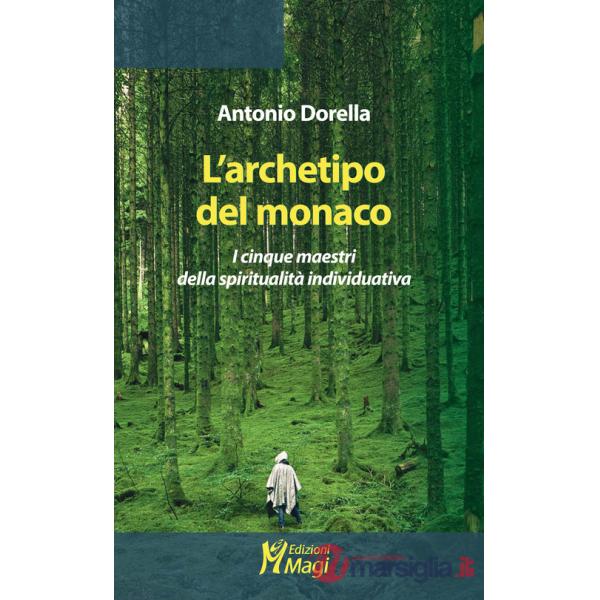Archetipo del monaco. I cinque maestri della spiritualità individuativa (L')