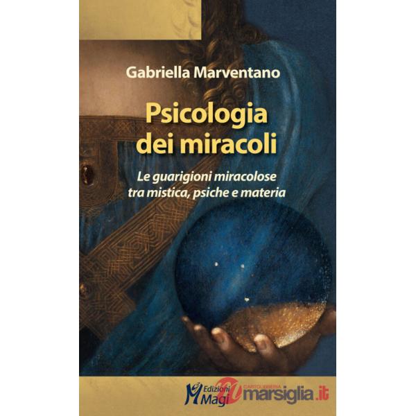 Psicologia dei miracoli. Le guarigioni miracolose tra mistica, psiche e materia