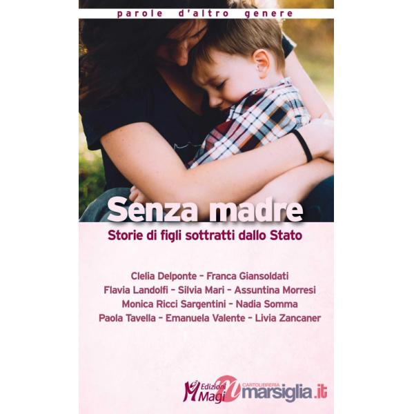 Senza madre. Storie di figli sottratti dallo Stato