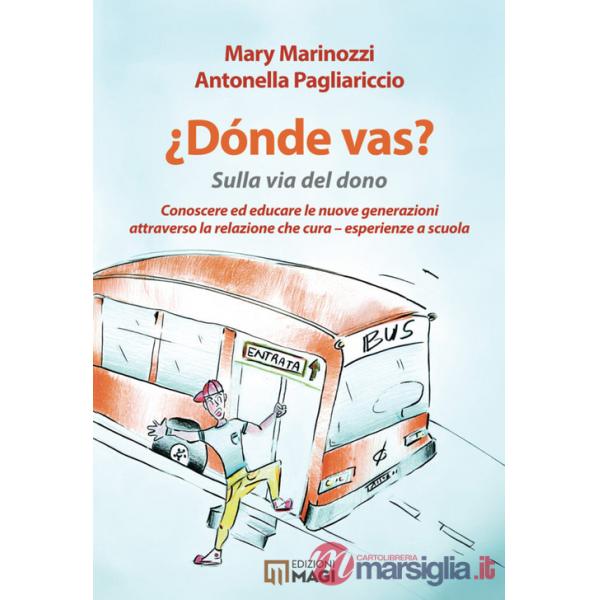 Donde vas? Sulla via del dono. Conoscere ed educare le nuove generazioni attraverso la cura che cura. Esperienze a scuola