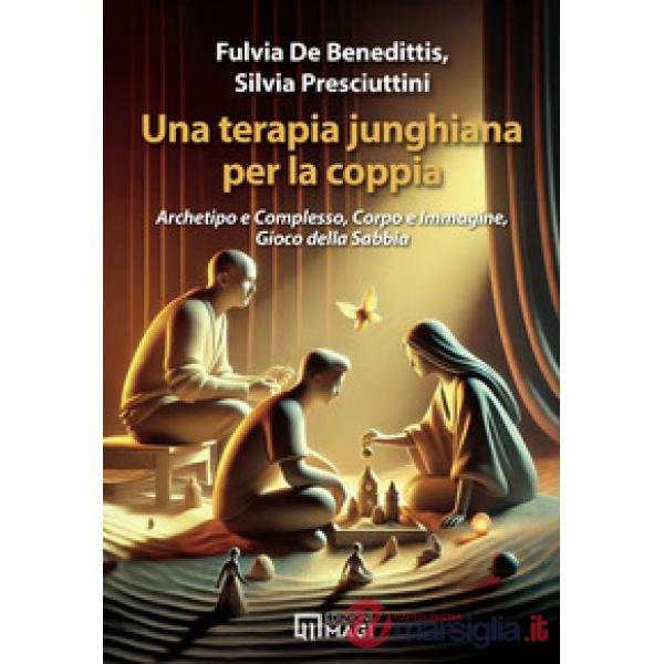 Terapia junghiana per la coppia. Archetipo e complesso, corpo e immagine, gioco della sabbia (Una)