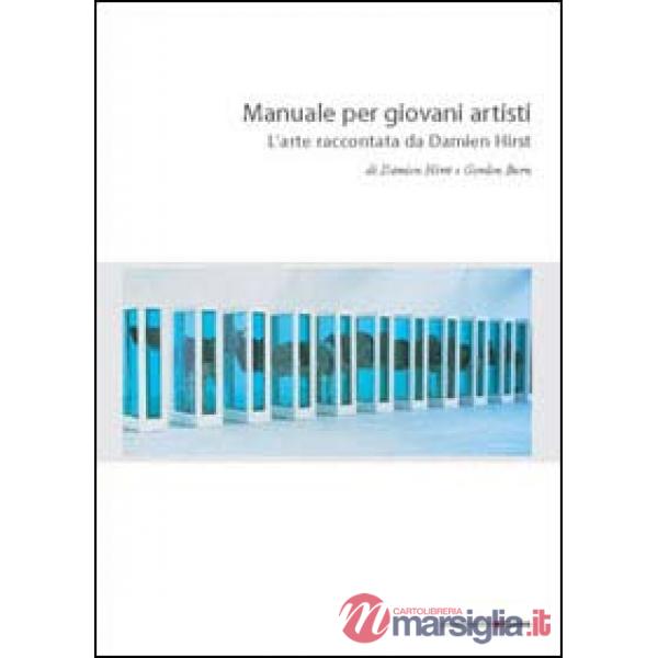 Manuale per giovani artisti. L'arte raccontata da Damien Hirst