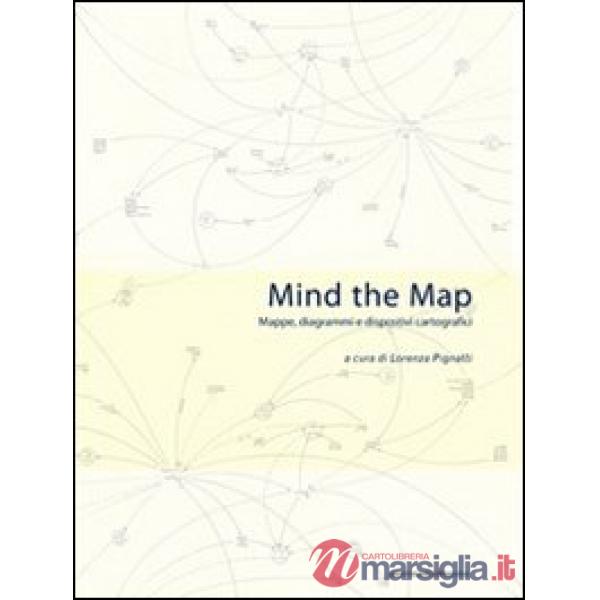 Mind the map. Mappe, diagrammi e dispositivi cartografici