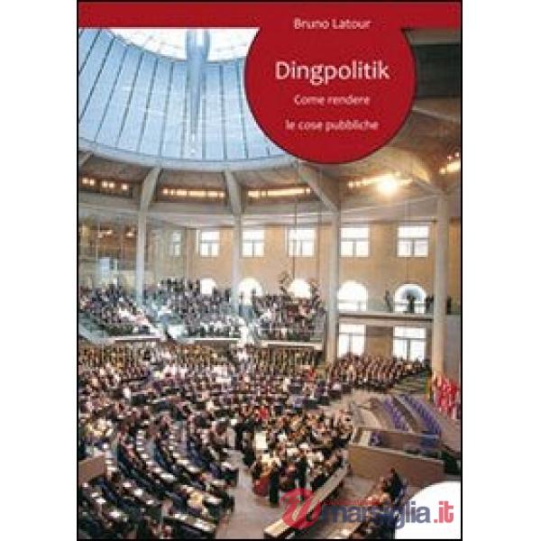 Dingpolitik. Come rendere le cose pubbliche