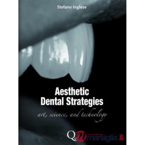 Aesthetic dental strategies. Arte, scienza e tecnologia. Ediz. inglese