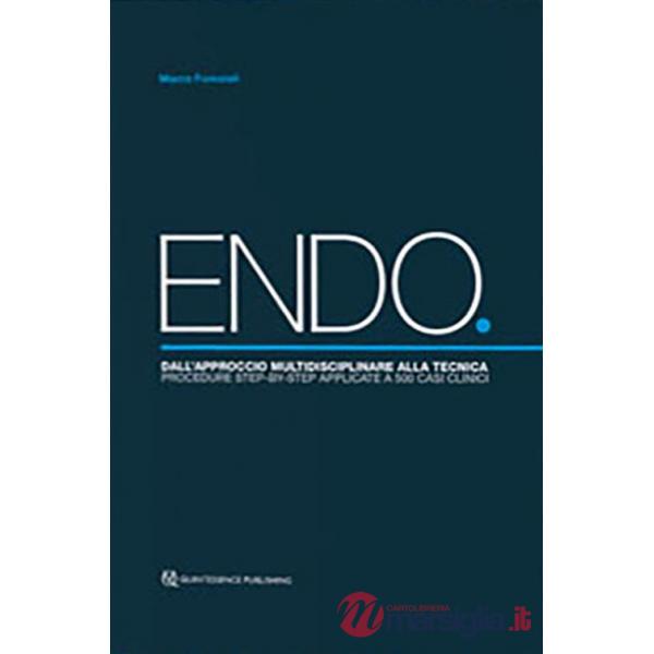 ENDO. Dall'approccio multidisciplinare alla tecnica. Procedure step-by-step applicate a 500 casi clinici
