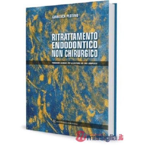 Ritrattamento endodontico non chirurgico. Procedure cliniche per la gestione dei casi complessi