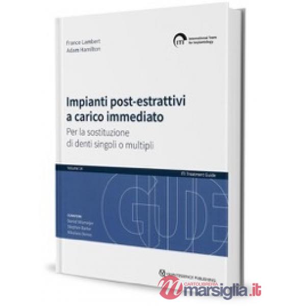 ITI. Guida al trattamento. Vol. 14: Impianti post-estrattivi a carico immediato Per la sostituzione di denti singoli o multipli