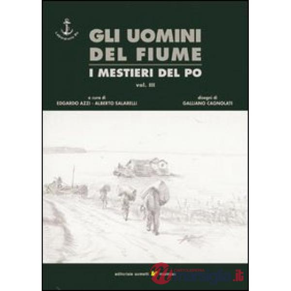 Uomini del fiume. I mestieri del Po (Gli). Vol. 3