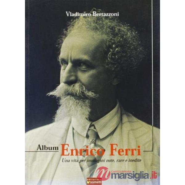Album Enrico Ferri. Una vita per immagini note, rare e inediti