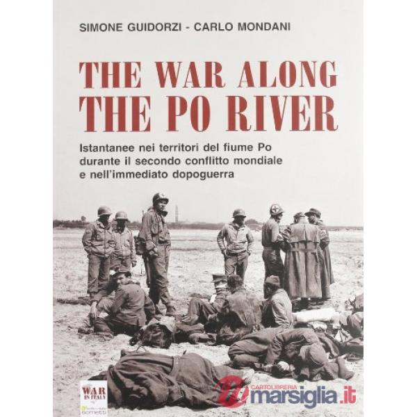War along the Po river. Istantanee nei territori del fiume Po durante il secondo
