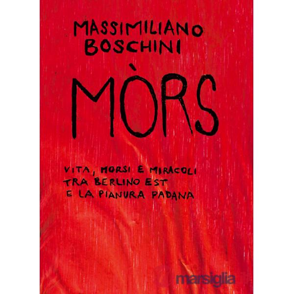 Mòrs. Vita, morsi e miracoli tra Berlino Est e la Pianura Padana