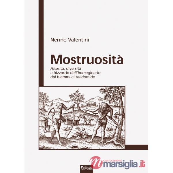 Mostruosità. Alterità, diversità e bizzarrie dell'immaginario dai blemmi al talidomide