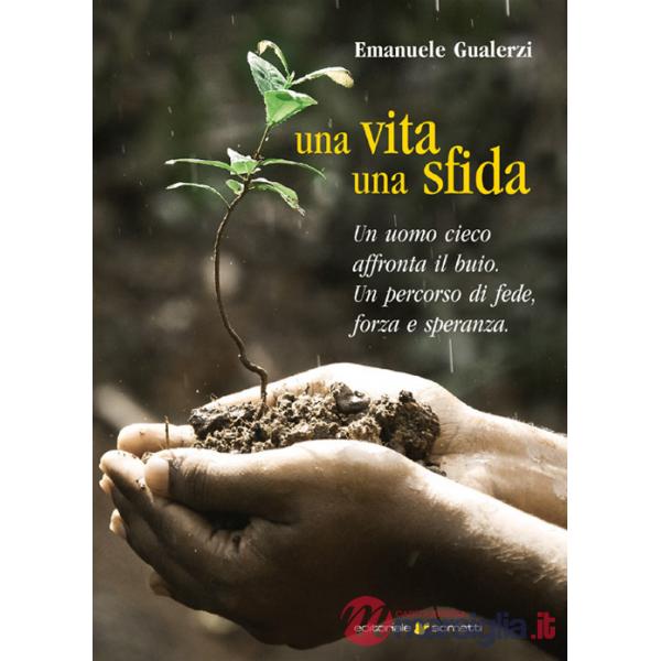 Vita una sfida. Un uomo cieco affronta il buio. Un percorso di fede, forza e speranza (Una)