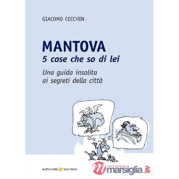 Mantova. 5 cose che so di lei. Una guida insolita ai segreti della città