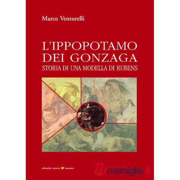 Ippopotamo dei Gonzaga. Storia di una modella di Rubens (L')