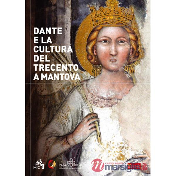 Dante e la cultura del Trecento a Mantova. Catalogo della mostra