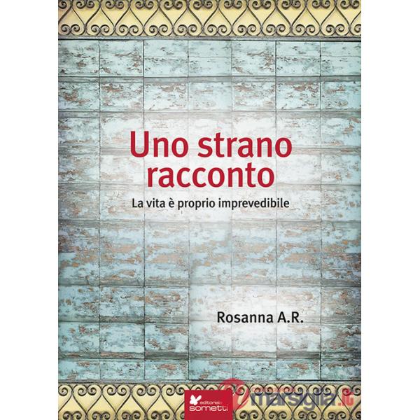 Strano racconto. La vita è proprio imprevedibile (Uno)