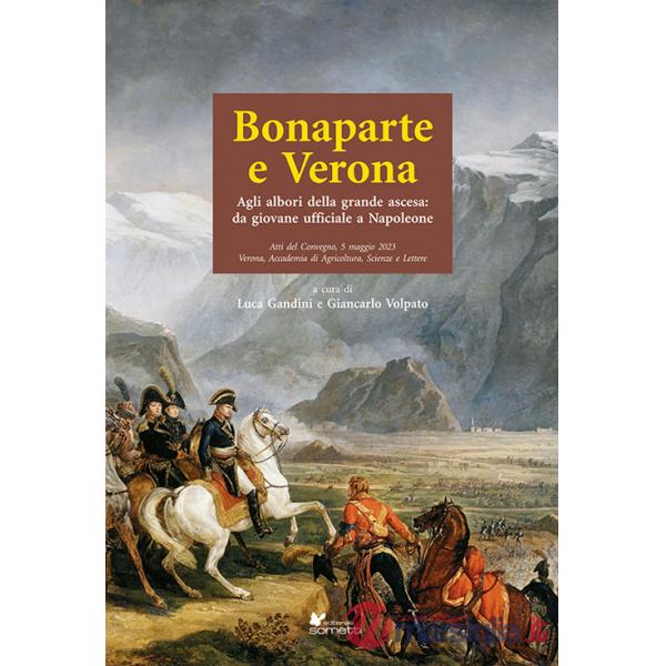 Bonaparte e Verona. Agli albori della grande ascesa: da giovane ufficiale a Napoleone
