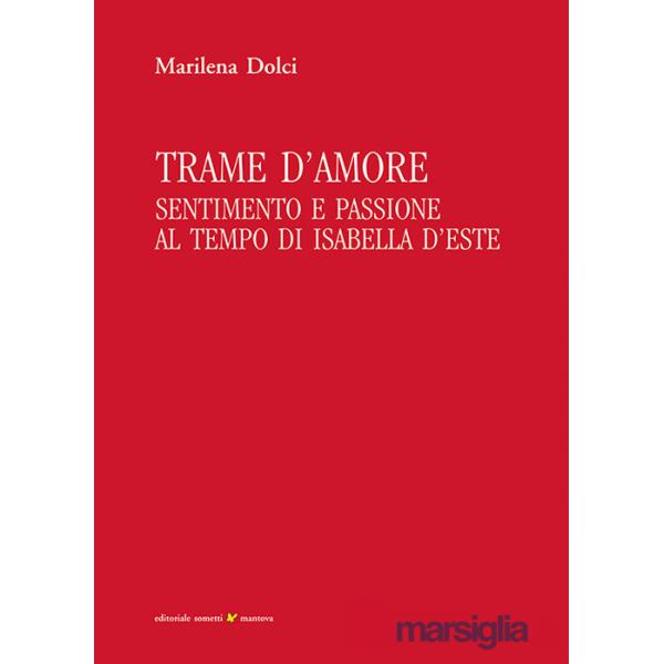 Trame d'amore. Sentimento e passione al tempo di Isabella d'Este