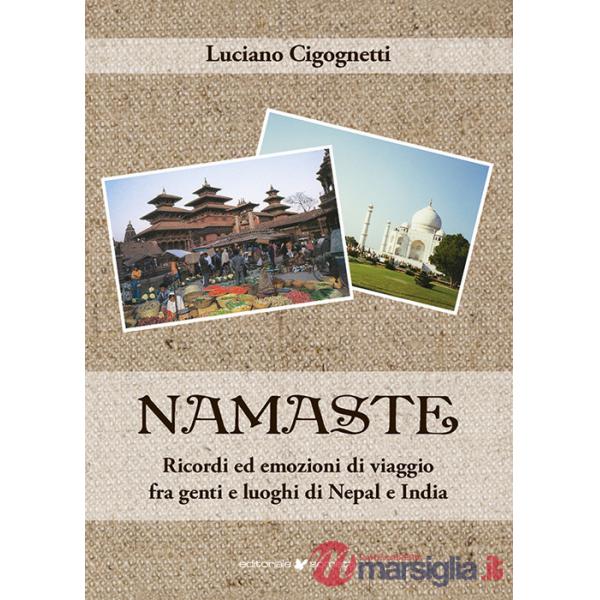 Namaste. Ricordi ed emozioni di viaggio fra genti e luoghi di Nepal e India