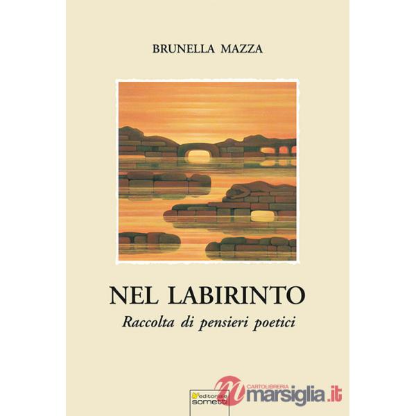 Nel labirinto. Raccolta di pensieri poetici