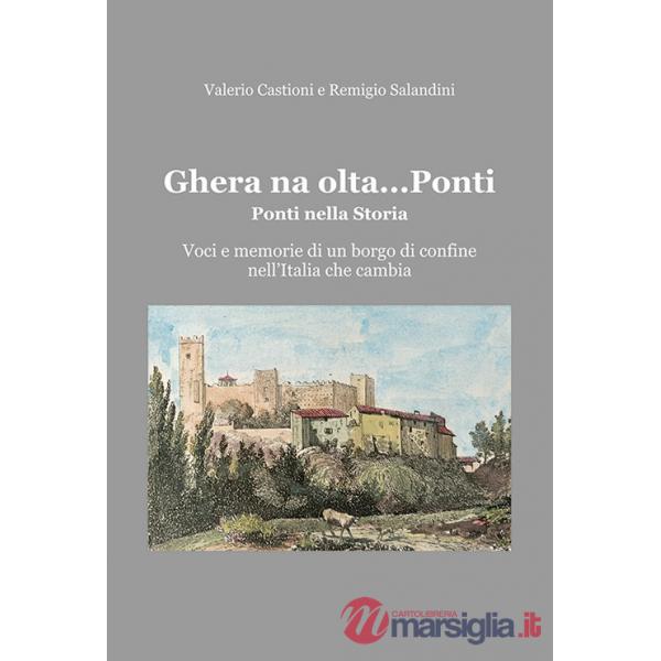 Ghera na olta... Ponti. Ponti nella storia. Voci e memorie di un borgo di confine nell'Italia che cambia