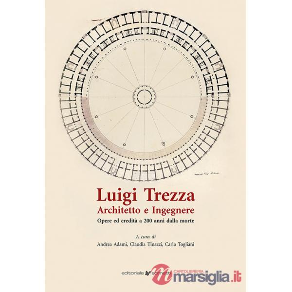 Luigi Trezza architetto e ingegnere. Opere ed eredità a 200 anni dalla morte