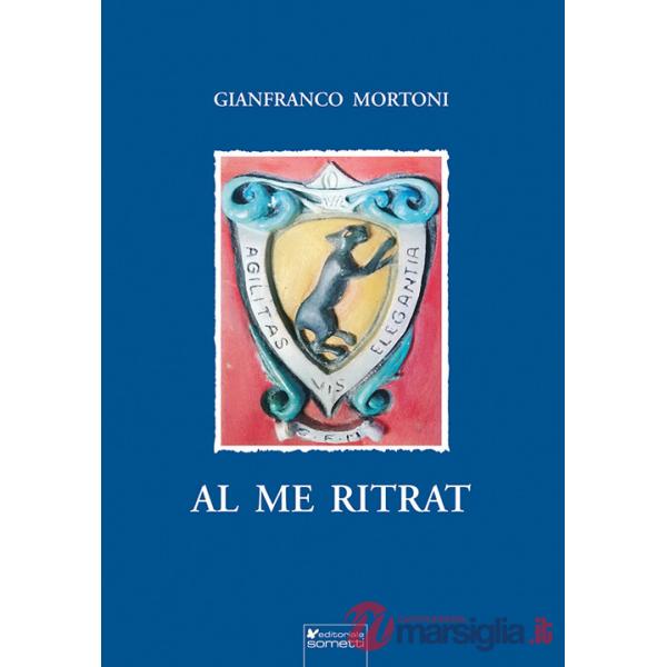 Al me ritrat. Poesie, scritti, pensieri