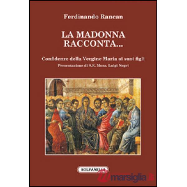 Madonna racconta... Confidenze della Vergine Maria ai suoi figli (La)