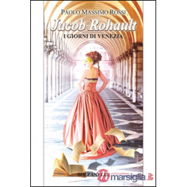 Jacob Rohault. I giorni di Venezia