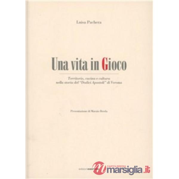 Vita in gioco. Territorio, cucina e cultura nella storia del «Dodici apostoli» di Verona (Una)