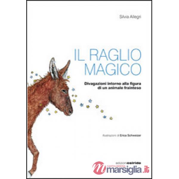 Raglio magico. Divagazioni intorno alla figura di un animale frainteso (Il)