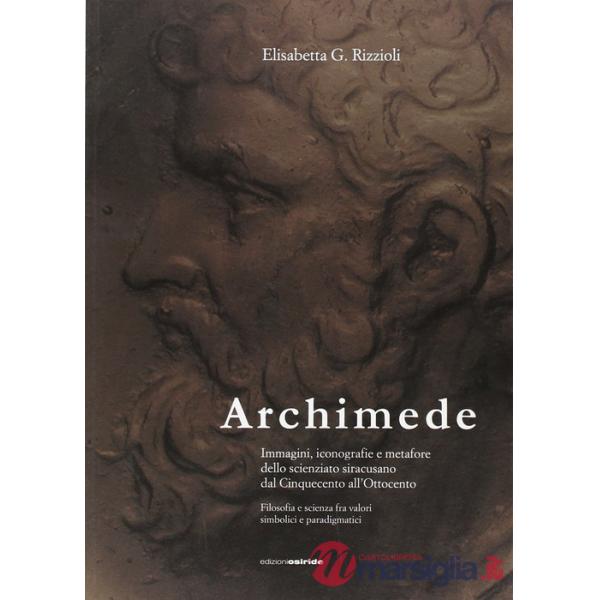Archimede. Immagini, iconografie e metafore dello scienziato siracusano dal Cinquecento all'Ottocento