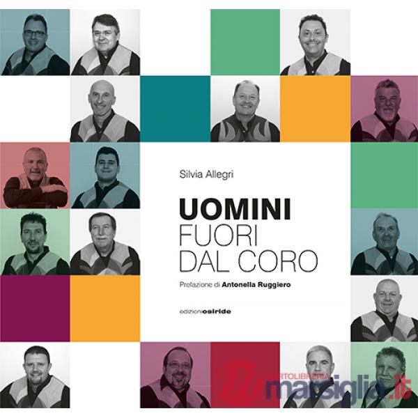 Uomini fuori dal coro. L'avventura musicale (e non) del Coro S. Ilario. Con USB Flash Drive