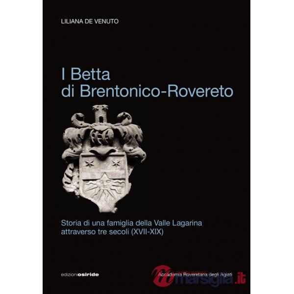 Betta di Brentonico-Rovereto. Storia di una famiglia della valle Lagarina attraverso tre secoli (XVII-XIX) (I)