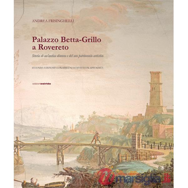 Palazzo Betta-Grillo a Rovereto. Storia di un'antica dimora e del suo patrimonio artistico