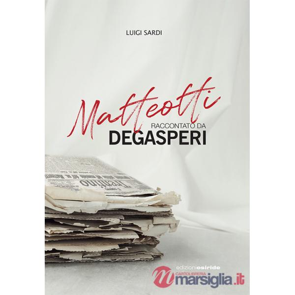 Matteotti raccontato da Degasperi