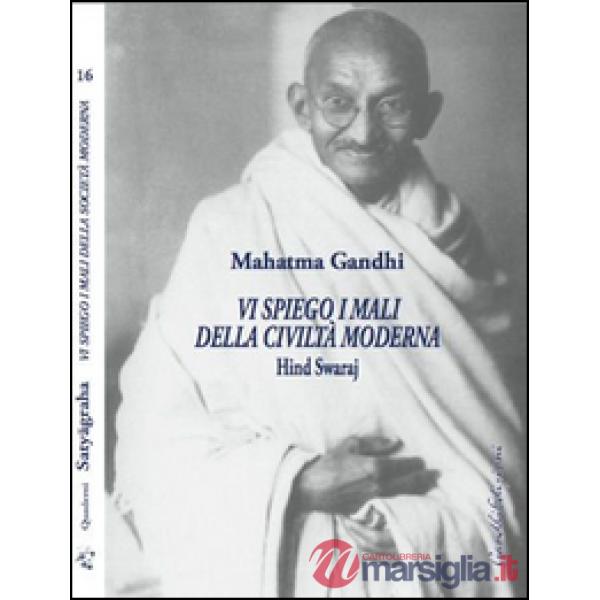 Vi spiego i mali della civiltà moderna. Hind Swaraj