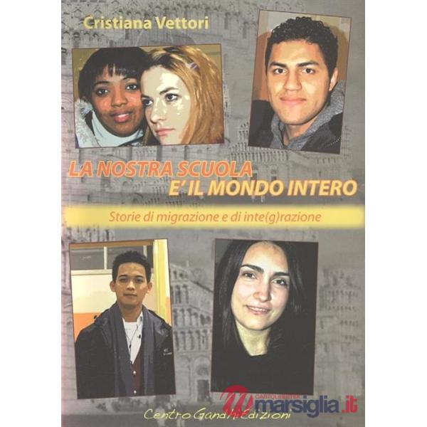Nostra scuola è il mondo intero. Storie di migrazione e integrazione (La)