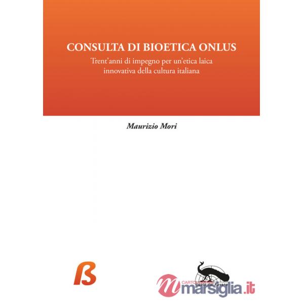 Consulta di Bioetica Onlus. Trent'anni di impegno per un'etica laica innovativa della cultura italiana