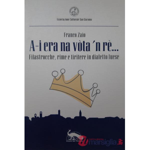 A-i era na vòta 'n rè.... Filastrocche, rime e tiritere in dialetto luese